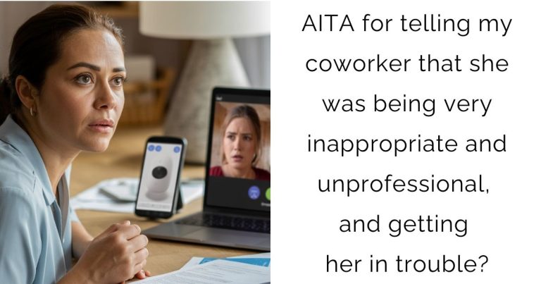 AITA for telling my coworker that she was being very inappropriate and unprofessional, and getting her in trouble?