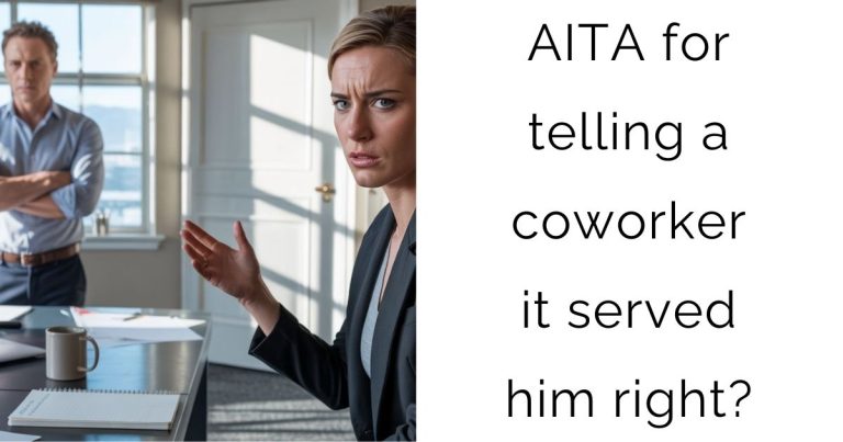 AITA for telling a coworker it served him right?