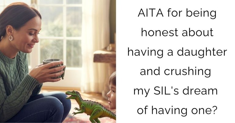 AITA for being honest about having a daughter and crushing my SIL’s dream of having one?