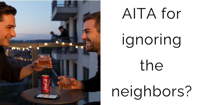 AITA for ignoring the neighbors?