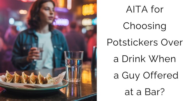 AITA for Choosing Potstickers Over a Drink When a Guy Offered at a Bar?