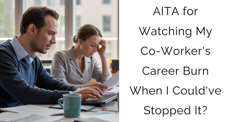 AITA for Watching My Co-Worker’s Career Burn When I Could’ve Stopped It?