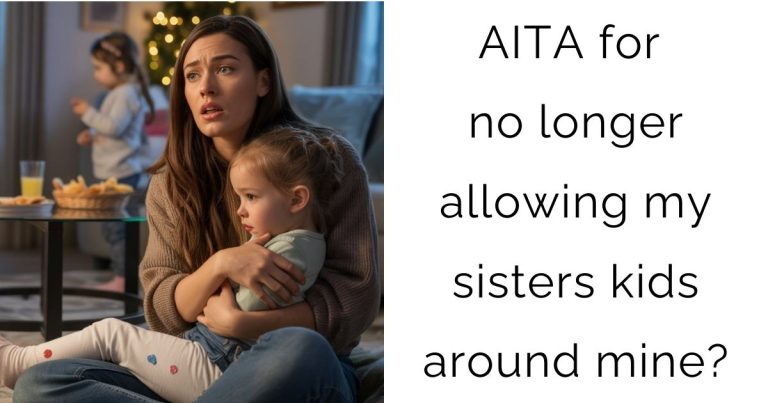 AITA for no longer allowing my sisters kids around mine?
