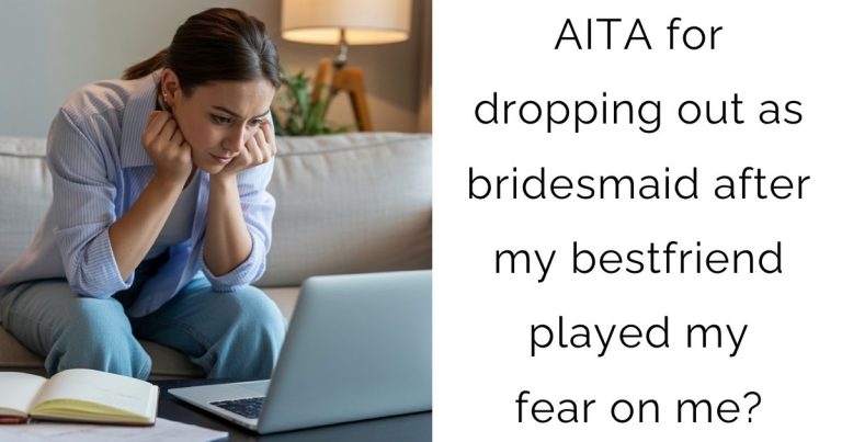 AITA for dropping out as bridesmaid after my bestfriend played my fear on me?