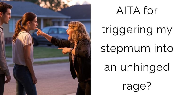 AITA for triggering my stepmum into an unhinged rage?