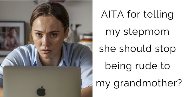 AITA for telling my stepmom she should stop being rude to my grandmother?
