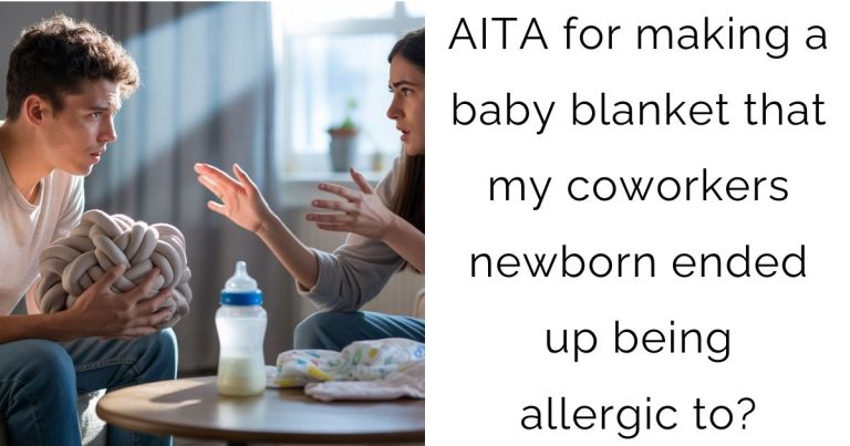 AITA for making a baby blanket that my coworkers newborn ended up being allergic to?