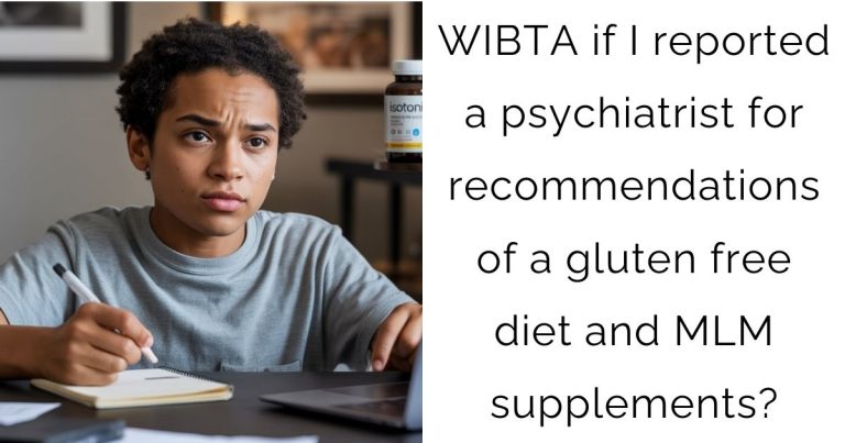 WIBTA if I reported a psychiatrist for recommendations of a gluten free diet and MLM supplements?