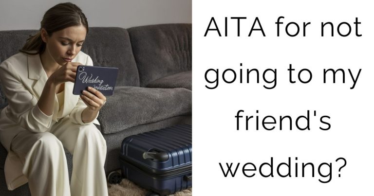 AITA for not going to my friend’s wedding?
