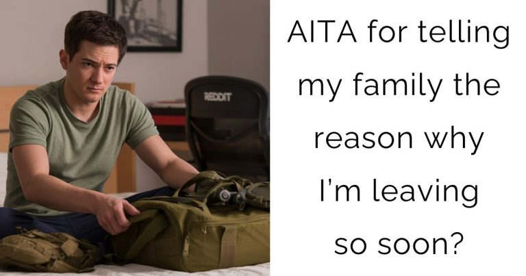 AITA for telling my family the reason why I’m leaving so soon?