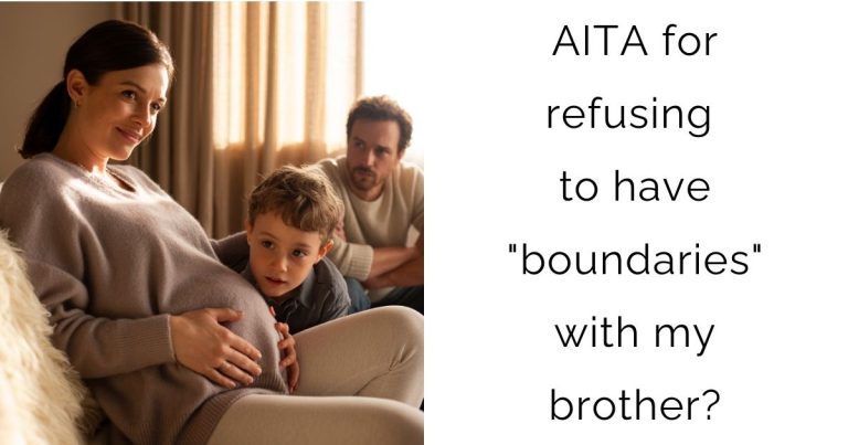 AITA for refusing to have “boundaries” with my brother?
