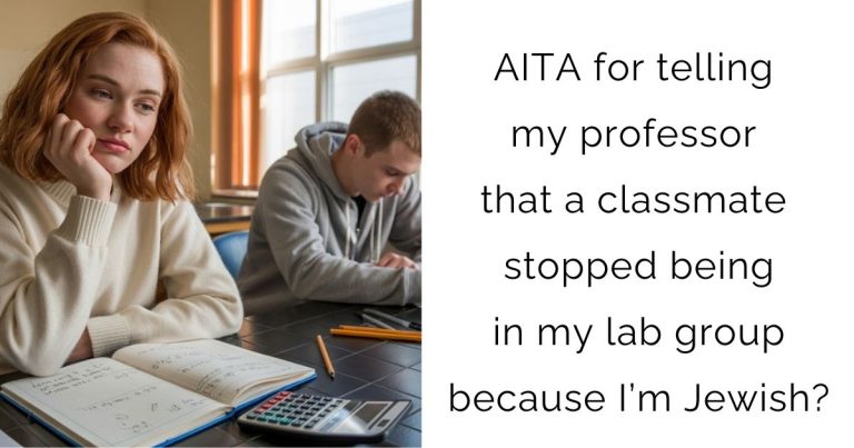 AITA for telling my professor that a classmate stopped being in my lab group because I’m Jewish?