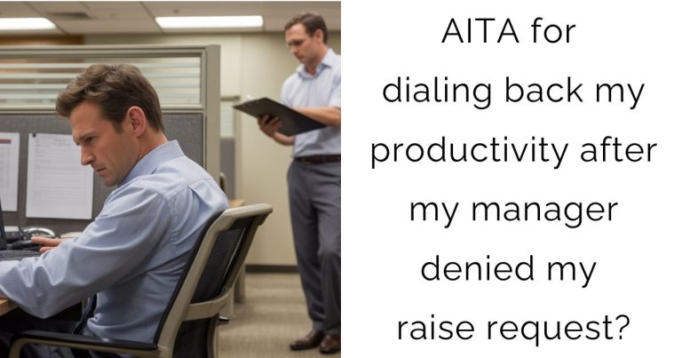 AITA for dialing back my productivity after my manager denied my raise request?