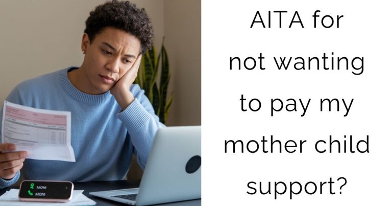 AITA for not wanting to pay my mother child support?