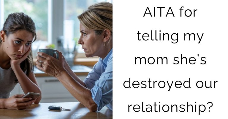 AITA for telling my mom she’s destroyed our relationship?