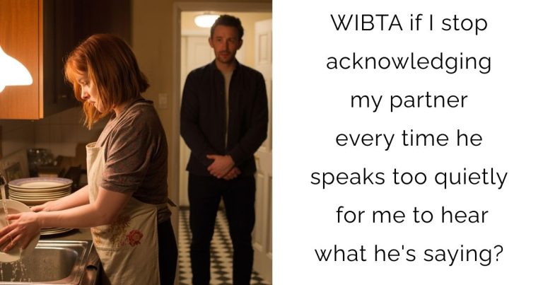 WIBTA if I stop acknowledging my partner every time he speaks too quietly for me to hear what he’s saying?