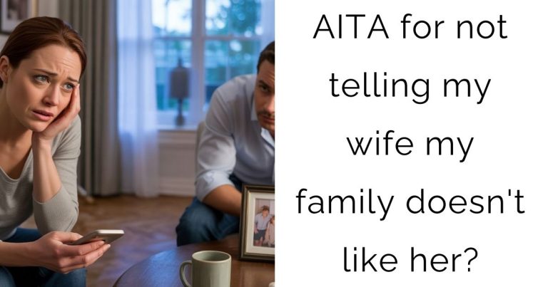 AITA for not telling my wife my family doesn’t like her?