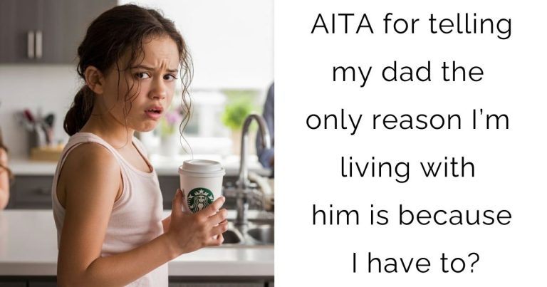 AITA for telling my dad the only reason I’m living with him is because I have to?
