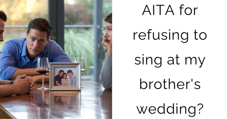 AITA for refusing to sing at my brother’s wedding?