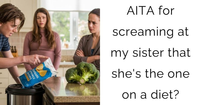 AITA for screaming at my sister that she’s the one on a diet?