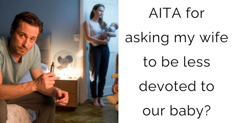 AITA for asking my wife to be less devoted to our baby?