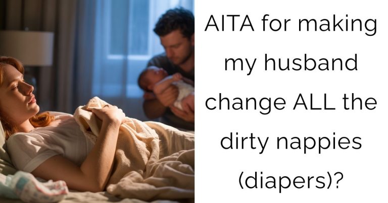 AITA for making my husband change ALL the dirty nappies (diapers)?