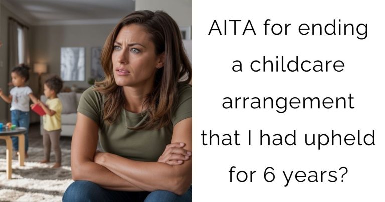 AITA for ending a childcare arrangement that I had upheld for 6 years?