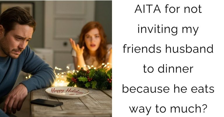 AITA for not inviting my friends husband to dinner because he eats way to much?