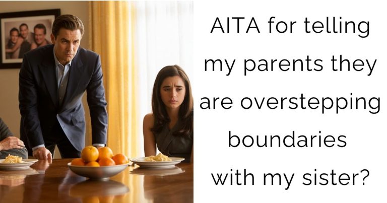 AITA for telling my parents they are overstepping boundaries with my sister?
