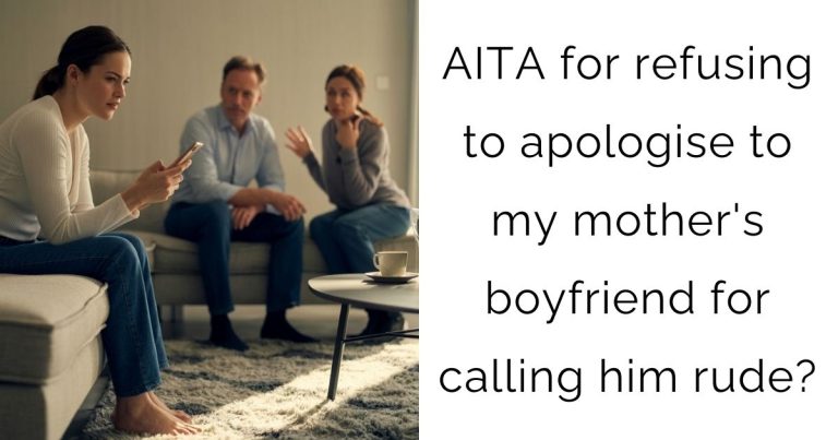 AITA for refusing to apologise to my mother’s boyfriend for calling him rude?