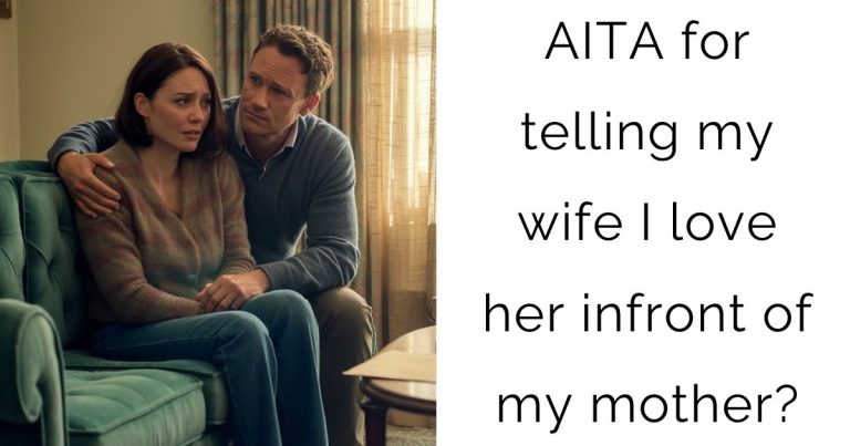 AITA for telling my wife I love her infront of my mother?