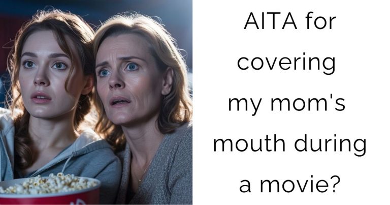 AITA for covering my mom’s mouth during a movie?