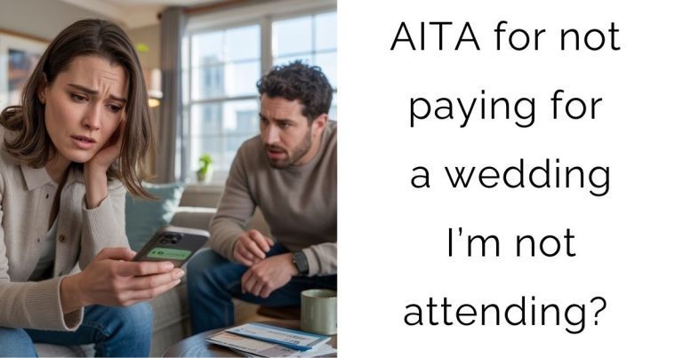 AITA for not paying for a wedding I’m not attending?