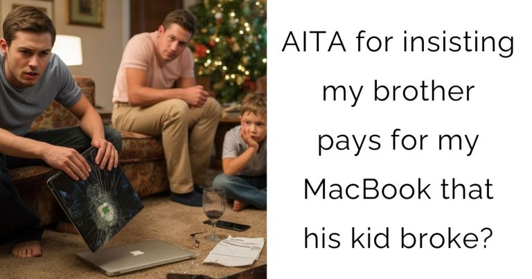 AITA for insisting my brother pays for my MacBook that his kid broke?