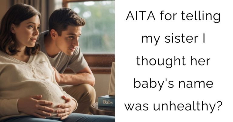 AITA for telling my sister I thought her baby’s name was unhealthy?