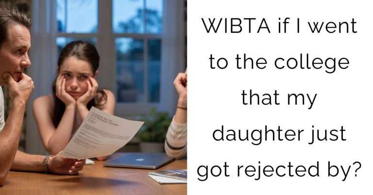WIBTA if I went to the college that my daughter just got rejected by?