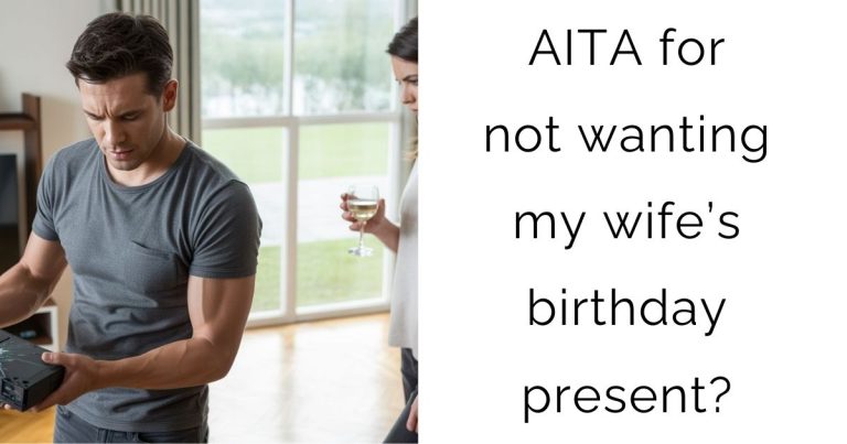 AITA for not wanting my wife’s birthday present?