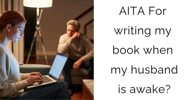 AITA For writing my book when my husband is awake?