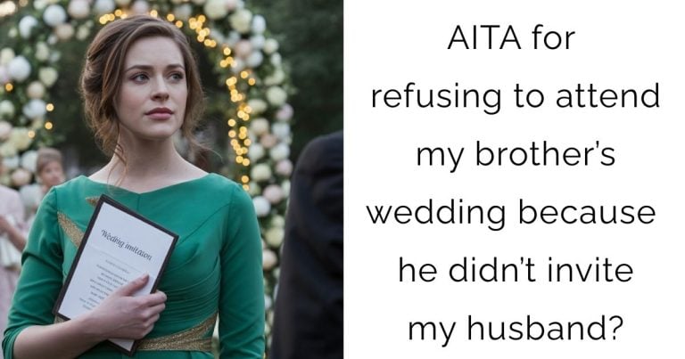 AITA for refusing to attend my brother’s wedding because he didn’t invite my husband?