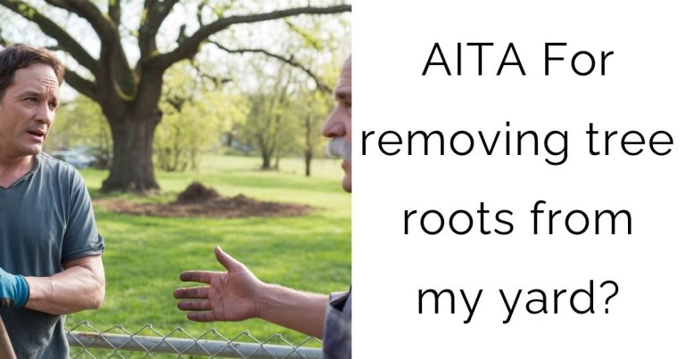 AITA For removing tree roots from my yard?