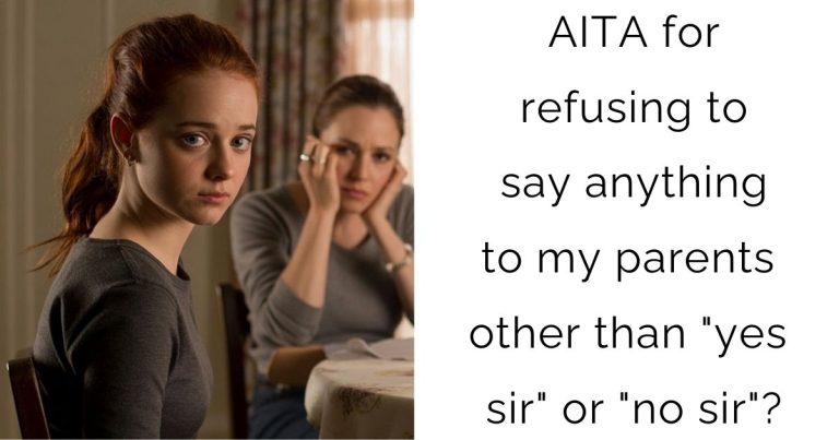 AITA for refusing to say anything to my parents other than “yes sir” or “no sir”?