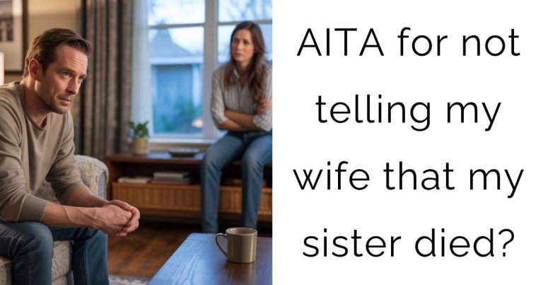 AITA for not telling my wife that my sister died?