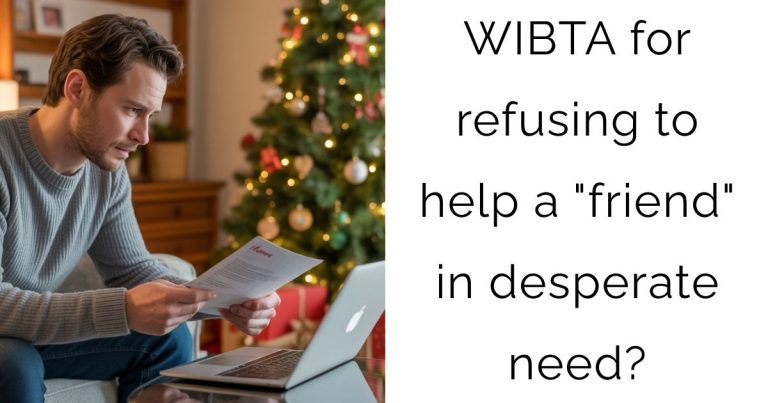 WIBTA for refusing to help a “friend” in desperate need?