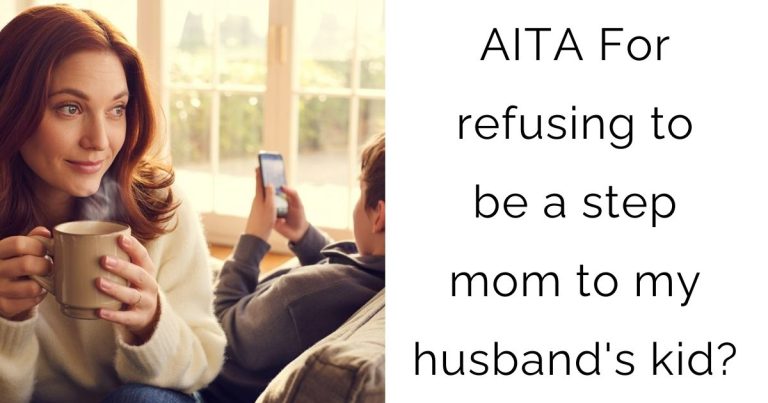 AITA For refusing to be a step mom to my husband’s kid?
