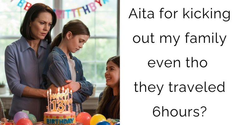 Aita for kicking out my family even tho they traveled 6hours?