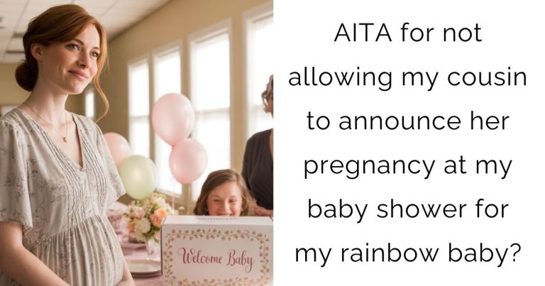 AITA for not allowing my cousin to announce her pregnancy at my baby shower for my rainbow baby?