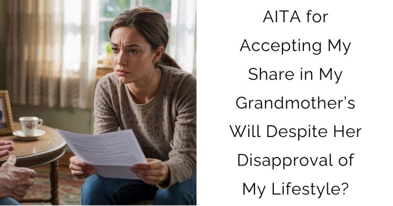 AITA for Accepting My Share in My Grandmother’s Will Despite Her Disapproval of My Lifestyle?