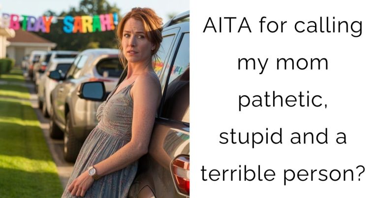 AITA for calling my mom pathetic, stupid and a terrible person?