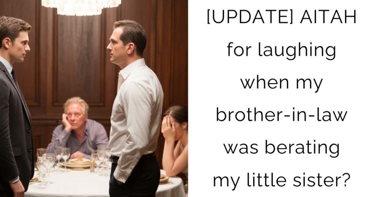 [UPDATE] AITAH for laughing when my brother-in-law was berating my little sister?