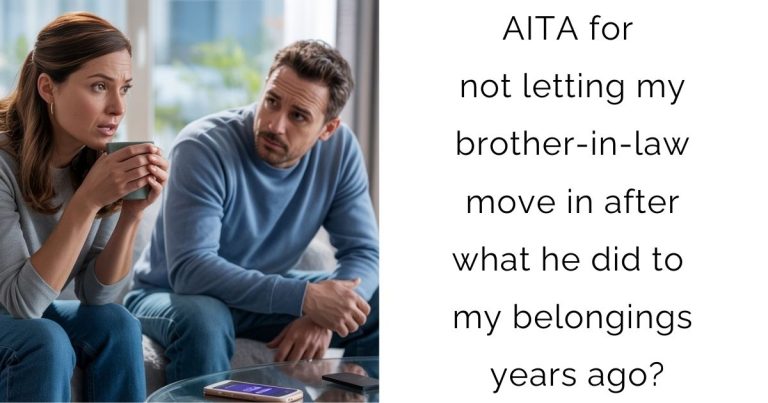 AITA for not letting my brother-in-law move in after what he did to my belongings years ago?